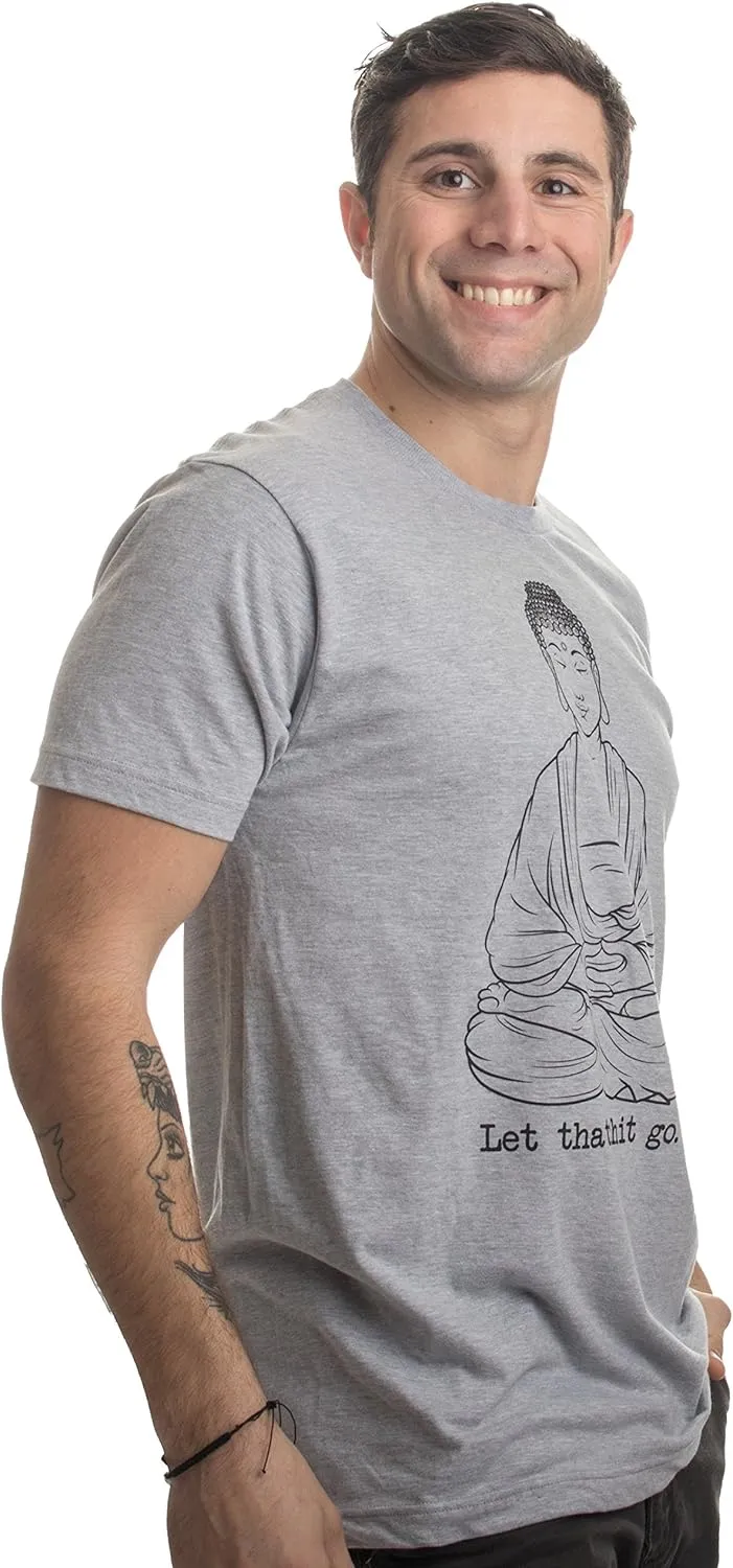 Let That Shit Go | Funny Zen Buddha Yoga Mindfulness Yogi Peace Hippy T-Shirt